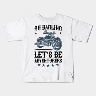 Oh darling let s be adventurers T Shirt For Women Men Kids T-Shirt